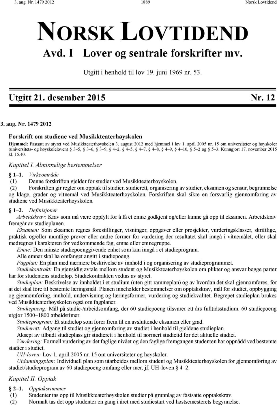 november 2015 kl. 15.40. Kapittel. Alminnelige bestemmelser 1 1. Virkeområde (1) Denne forskriften gjelder for studier ved Musikkteaterhøyskolen.