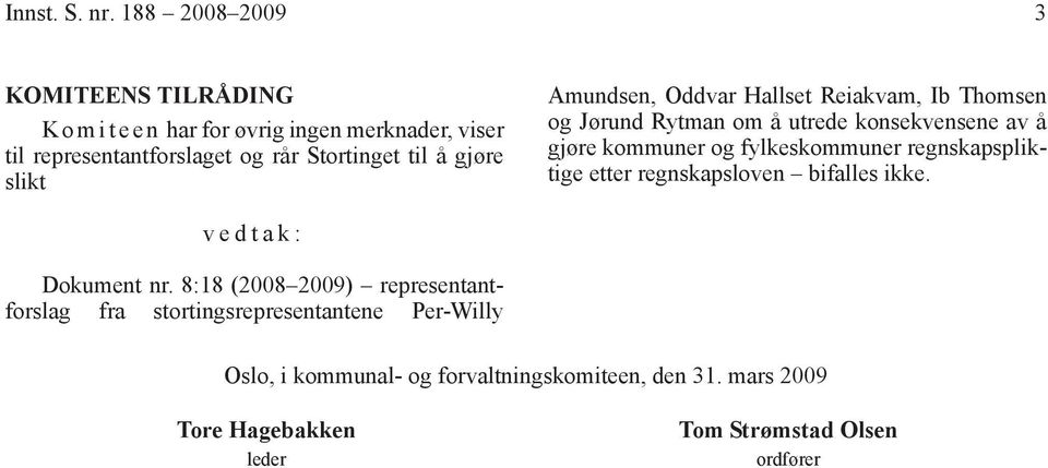 gjøre slikt Amundsen, Oddvar Hallset Reiakvam, Ib Thomsen og Jørund Rytman om å utrede konsekvensene av å gjøre kommuner og fylkeskommuner