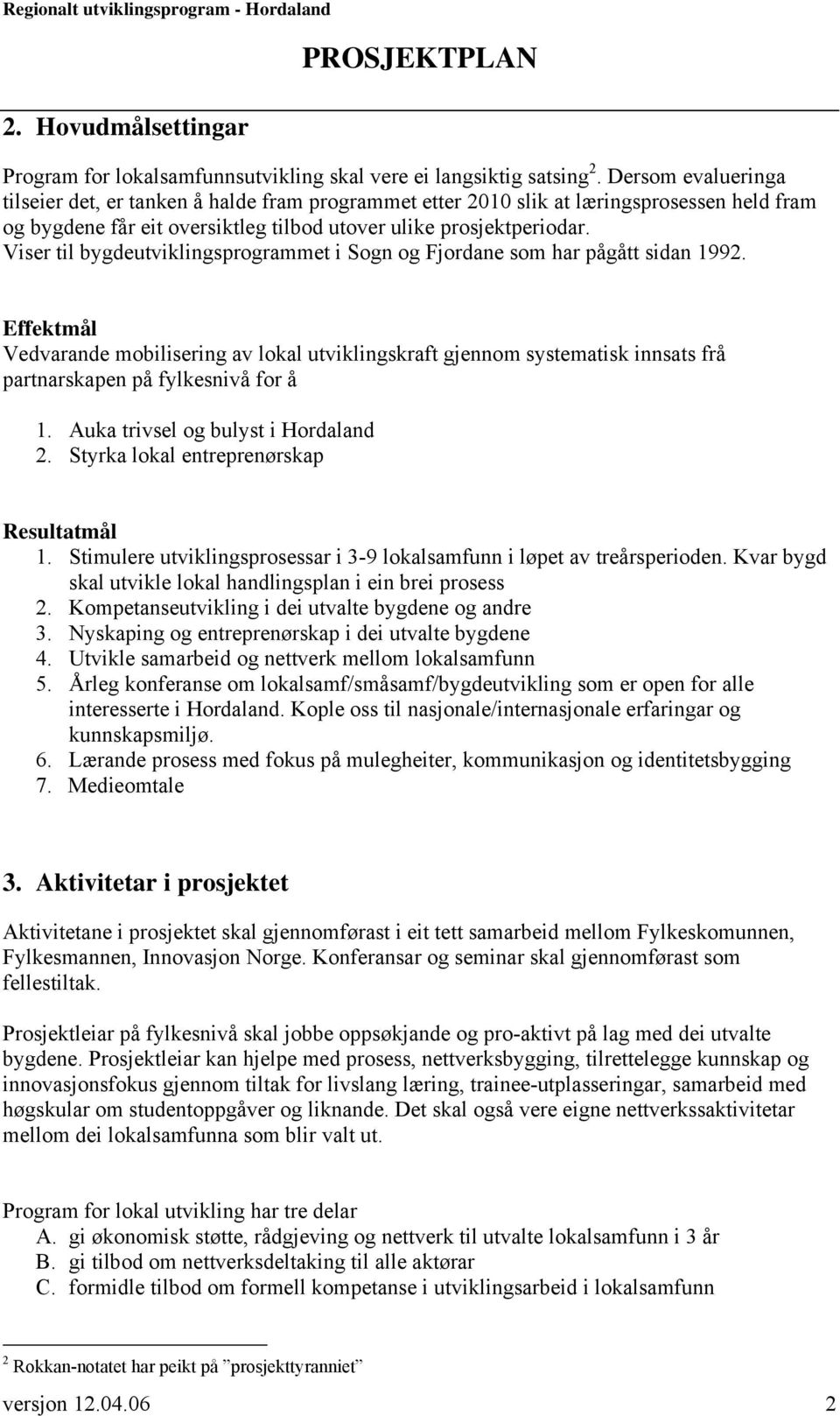 Viser til bygdeutviklingsprogrammet i Sogn og Fjordane som har pågått sidan 1992.