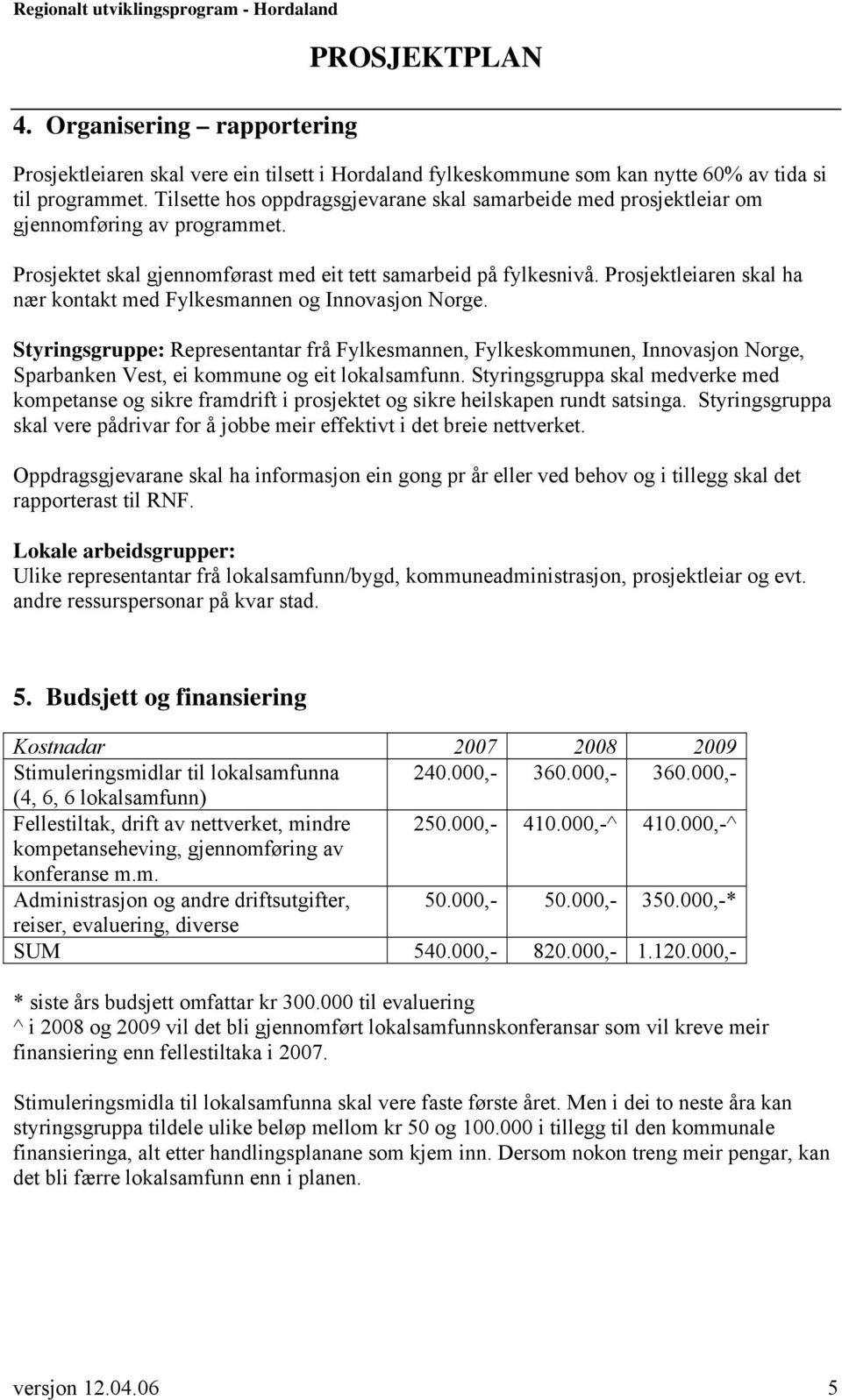 Prosjektleiaren skal ha nær kontakt med Fylkesmannen og Innovasjon Norge.