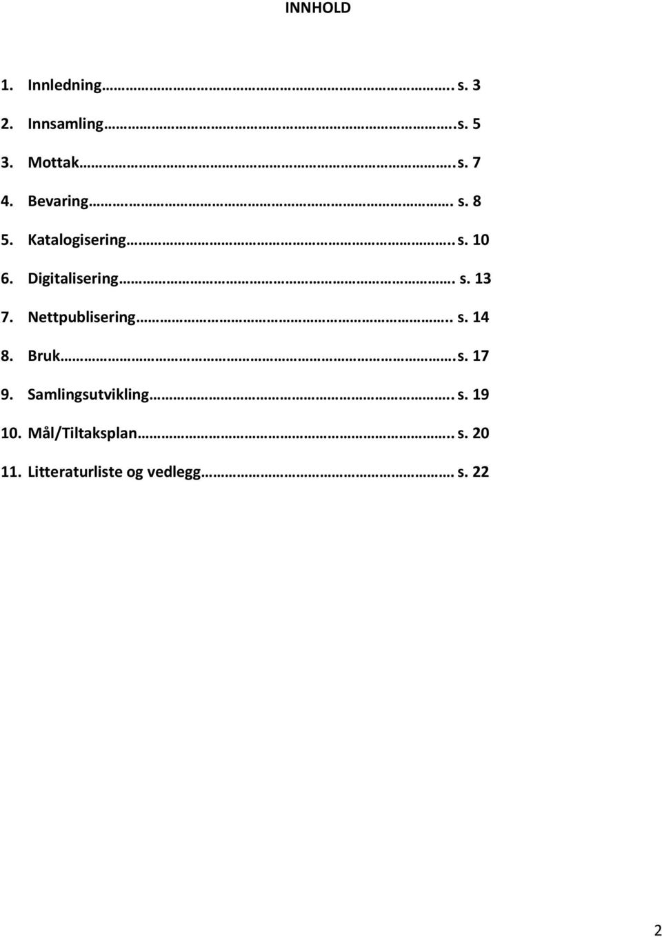 Nettpublisering.. s. 14 8. Bruk. s. 17 9. Samlingsutvikling.. s. 19 10.