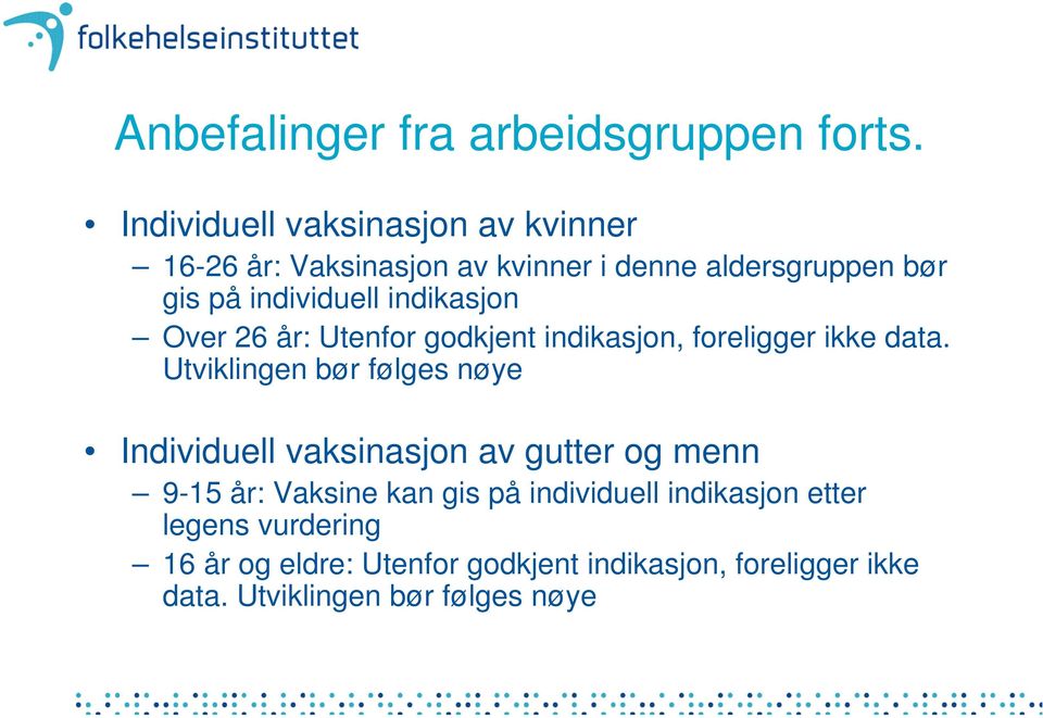 indikasjon Over 26 år: Utenfor godkjent indikasjon, foreligger ikke data.