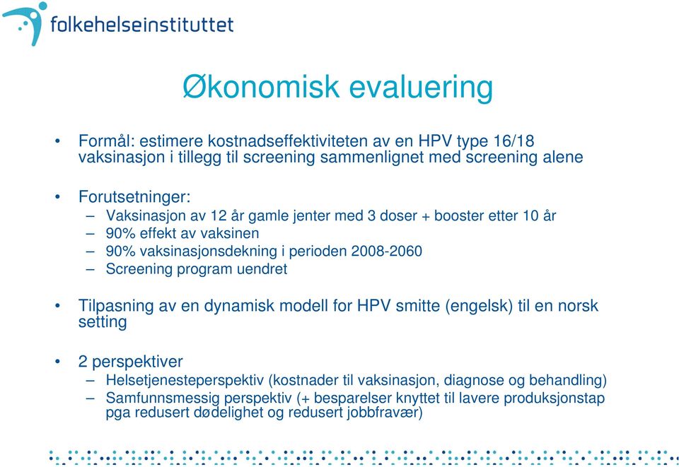 Screening program uendret Tilpasning av en dynamisk modell for HPV smitte (engelsk) til en norsk setting 2 perspektiver Helsetjenesteperspektiv (kostnader