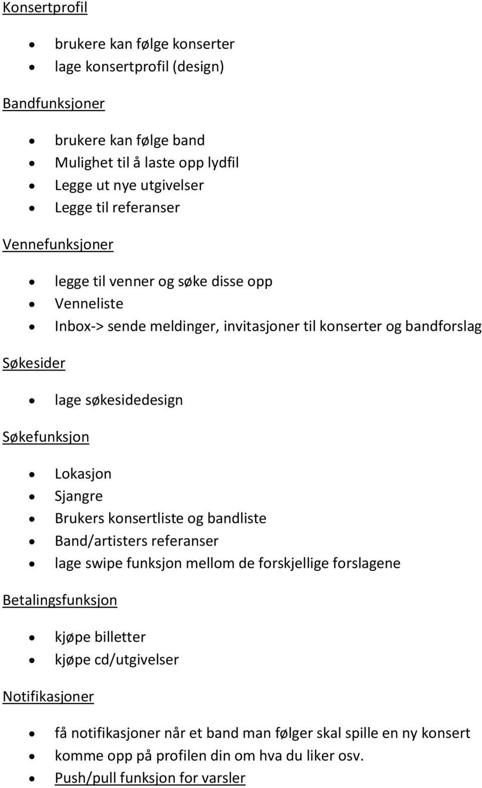 Søkefunksjon Lokasjon Sjangre Brukers konsertliste og bandliste Band/artisters referanser lage swipe funksjon mellom de forskjellige forslagene Betalingsfunksjon kjøpe