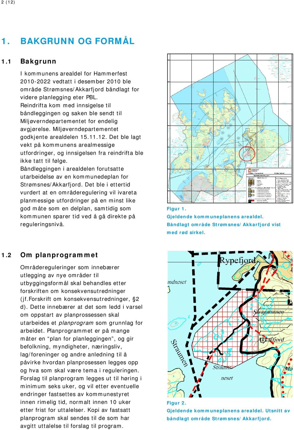 Det ble lagt vekt på kommunens arealmessige utfordringer, og innsigelsen fra reindrifta ble ikke tatt til følge.