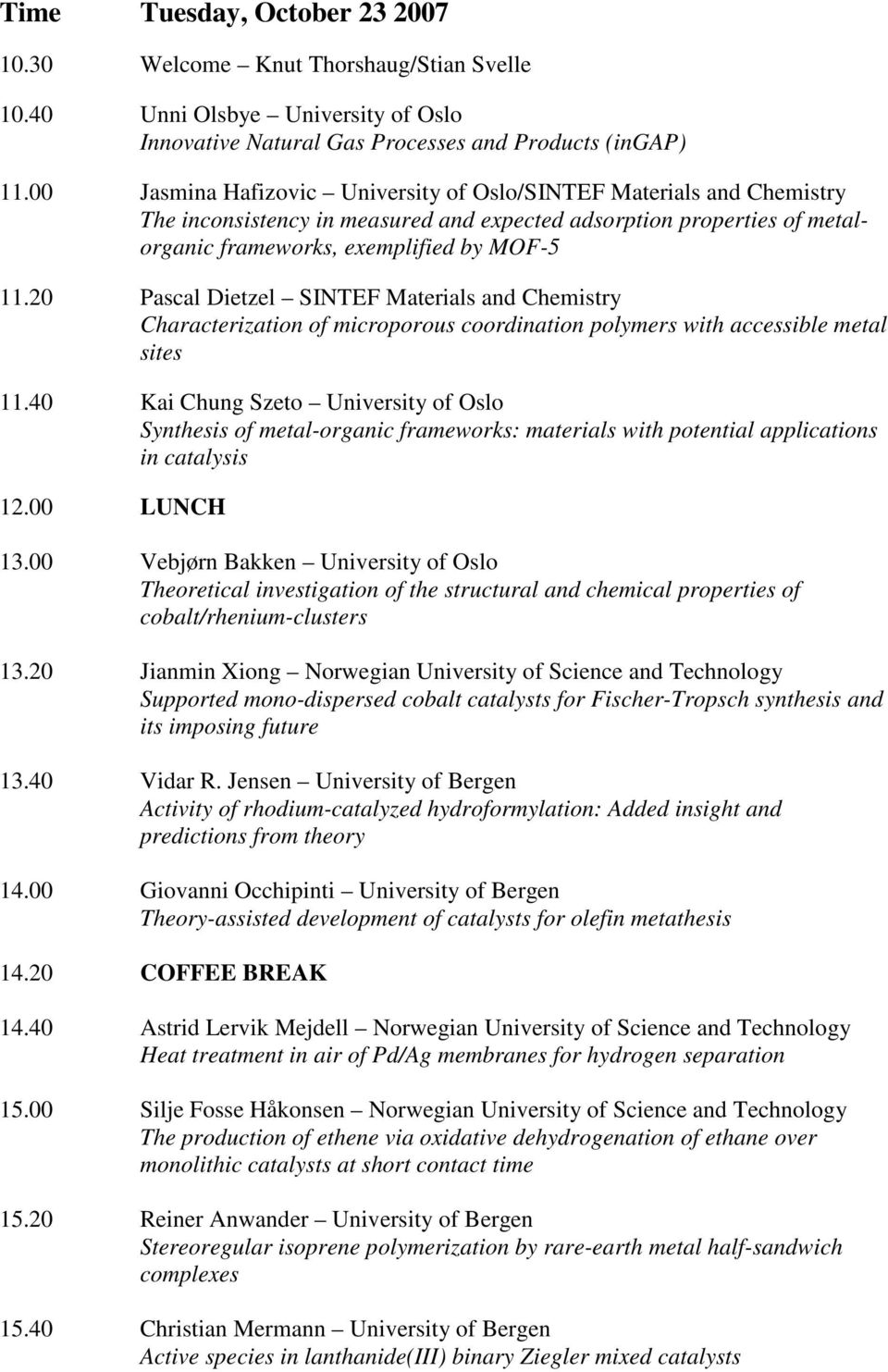 20 Pascal Dietzel SINTEF Materials and Chemistry Characterization of microporous coordination polymers with accessible metal sites 11.