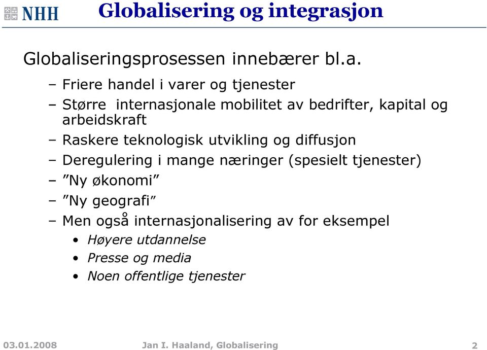 jon iseringsprosessen innebærer bl.a.