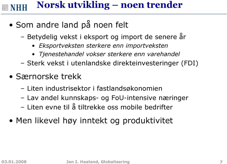 (FDI) Særnorske trekk Liten industrisektor i fastlandsøkonomien Lav andel kunnskaps- og FoU-intensive næringer Liten