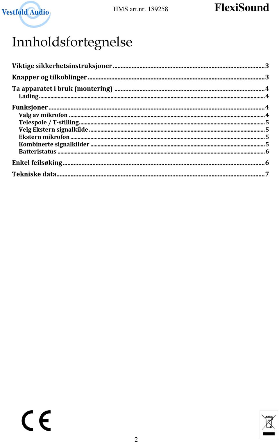 .. 4 Telespole / T-stilling... 5 Velg Ekstern signalkilde... 5 Ekstern mikrofon.