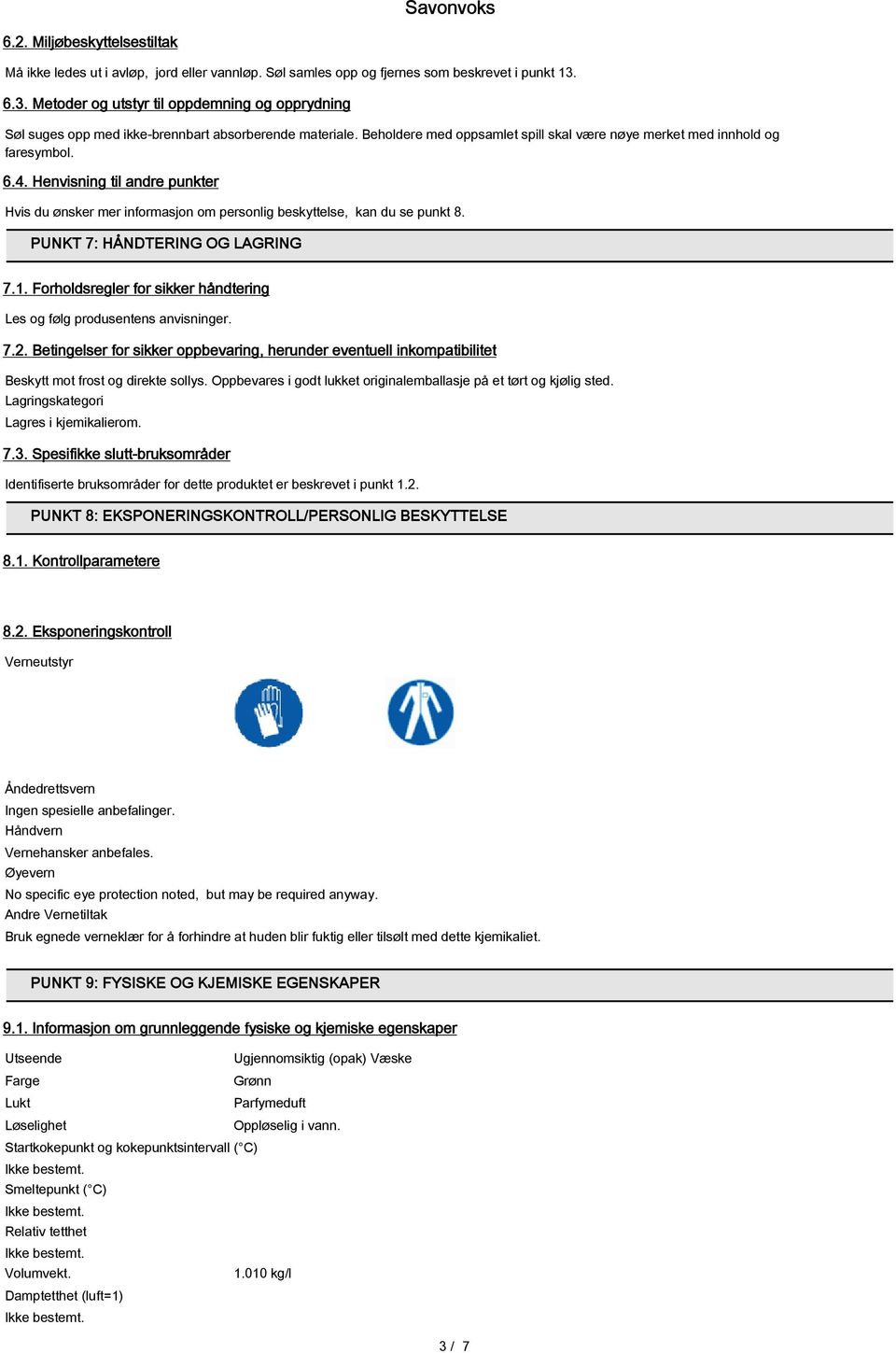 Henvisning til andre punkter Hvis du ønsker mer informasjon om personlig beskyttelse, kan du se punkt 8. PUNKT 7: HÅNDTERING OG LAGRING 7.1.