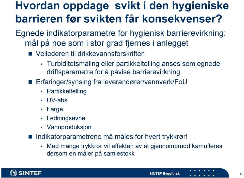 Turbiditetsmåling eller partikkeltelling anses som egnede driftsparametre for å påvise barrierevirkning Erfaringer/synsing fra