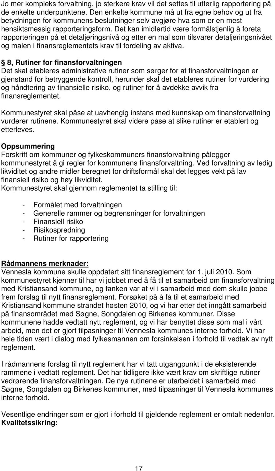 Det kan imidlertid være formålstjenlig å foreta rapporteringen på et detaljeringsnivå og etter en mal som tilsvarer detaljeringsnivået og malen i finansreglementets krav til fordeling av aktiva.