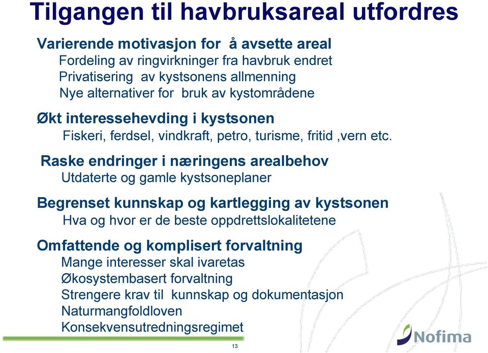 Raske endringer i næringens arealbehov Utdaterte og gamle kystsoneplaner Begrenset kunnskap og kartlegging av kystsonen Hva og hvor er de beste