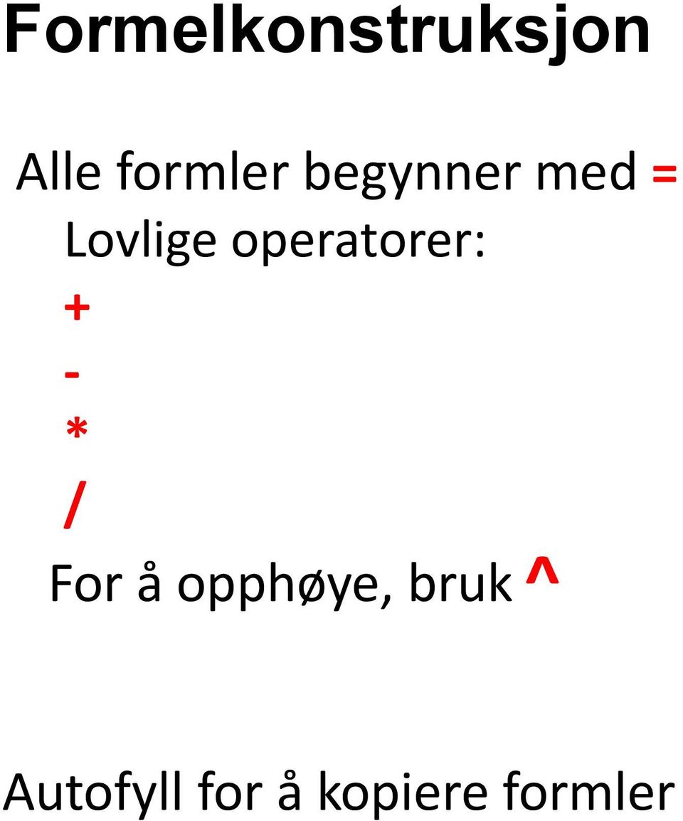 operatorer: + - * / For å