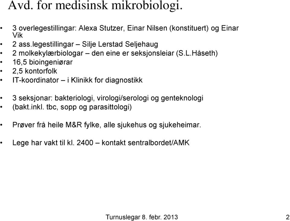 rstad Seljehaug 2 molkekylærbiologar den eine er seksjonsleiar (S.L.