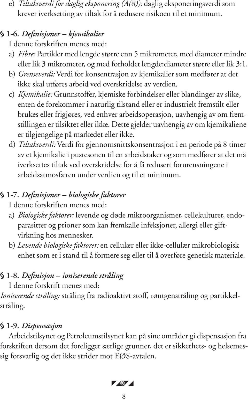 eller lik 3:1. b) Grenseverdi: Verdi for konsentrasjon av kjemikalier som medfører at det ikke skal utføres arbeid ved overskridelse av verdien.