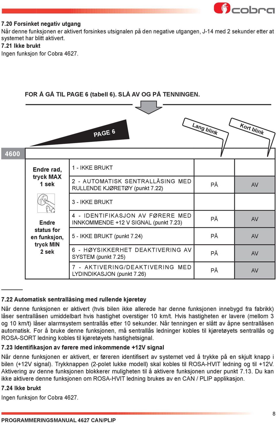 PAGE 6 Lang blink Kort blink Endre rad, tryck MAX 1 sek 1 - IKKE BRUKT 2 - AUTOMATISK SENTRALLÅSING MED RULLENDE KJØRETØY (punkt 7.