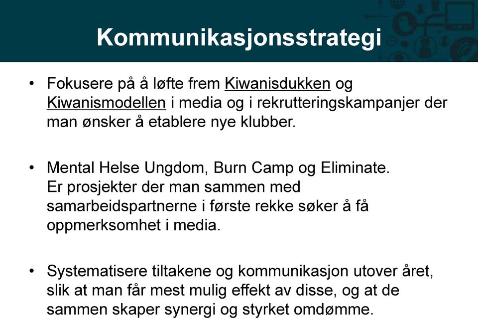 Er prosjekter der man sammen med samarbeidspartnerne i første rekke søker å få oppmerksomhet i media.