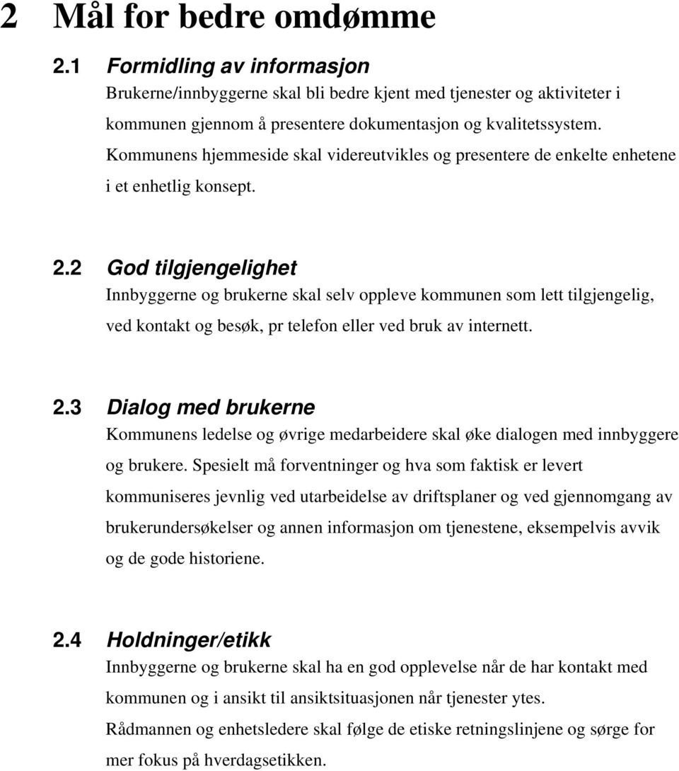 2 God tilgjengelighet Innbyggerne og brukerne skal selv oppleve kommunen som lett tilgjengelig, ved kontakt og besøk, pr telefon eller ved bruk av internett. 2.