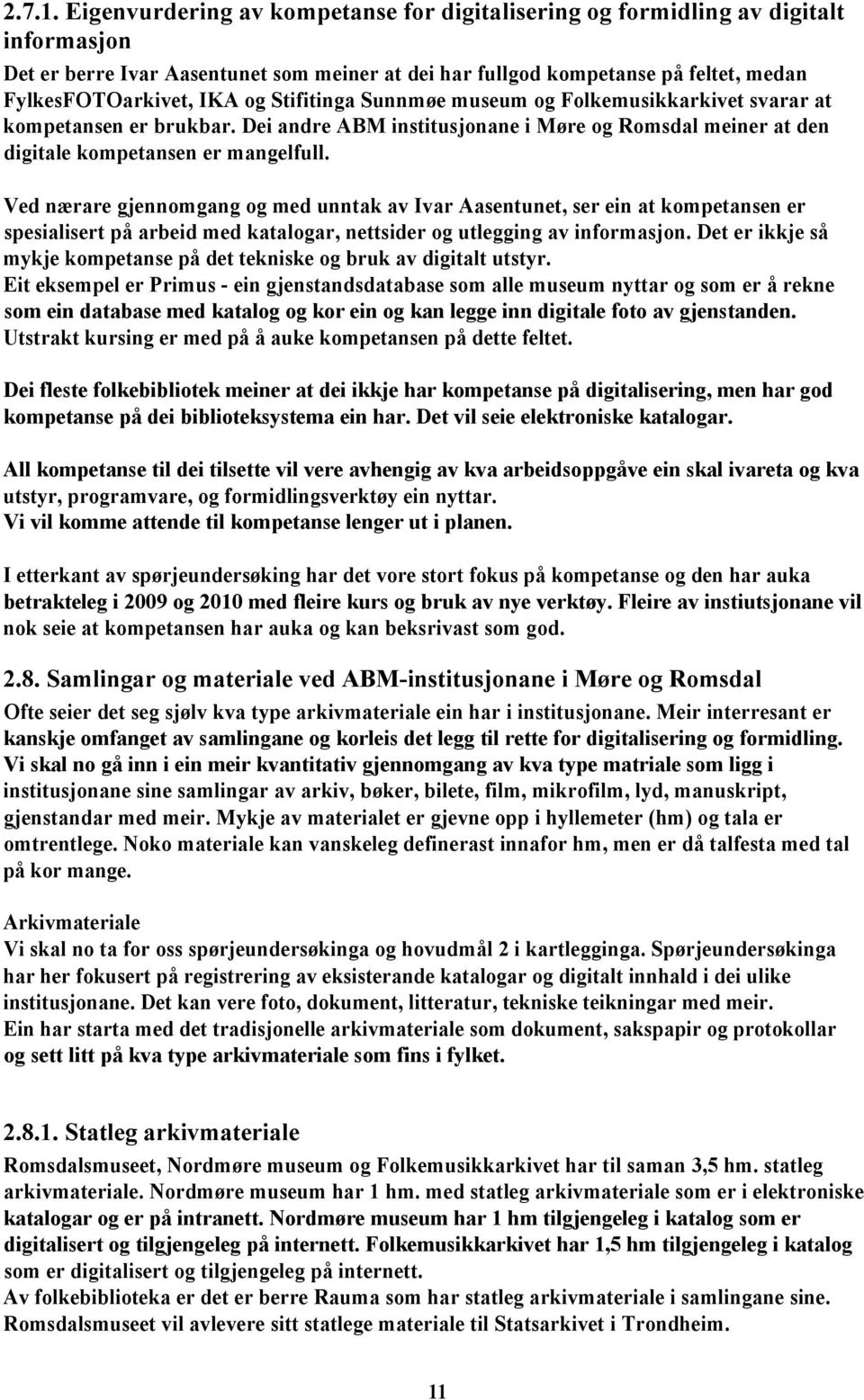 Stifitinga Sunnmøe museum og Folkemusikkarkivet svarar at kompetansen er brukbar. Dei andre ABM institusjonane i Møre og Romsdal meiner at den digitale kompetansen er mangelfull.