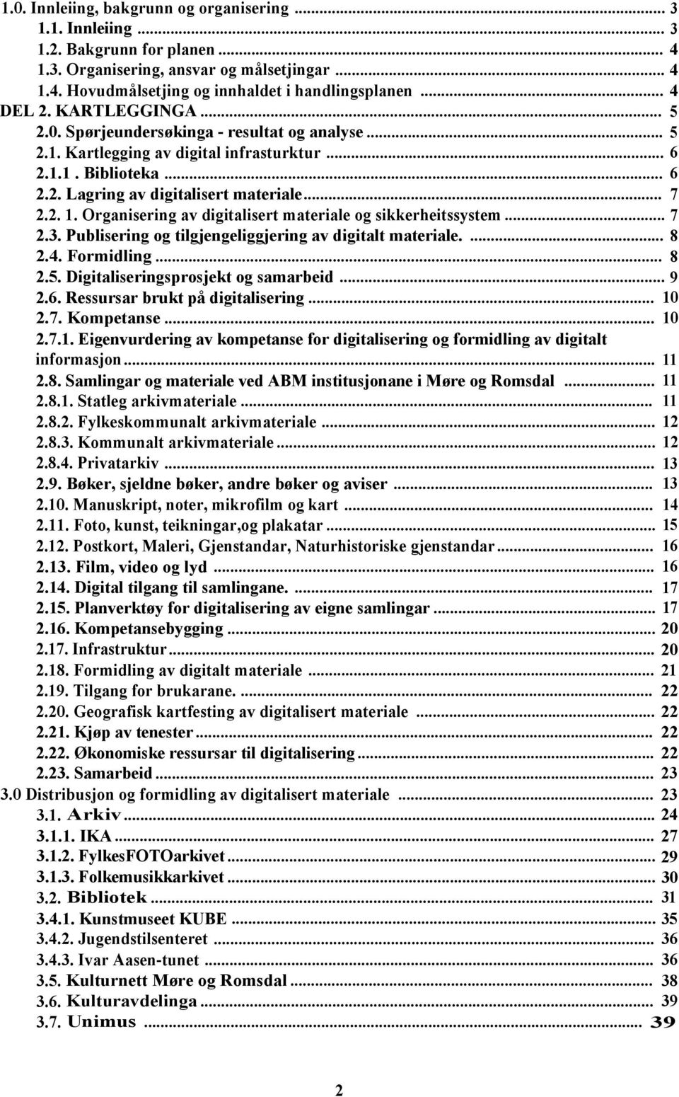 Organisering av digitalisert materiale og sikkerheitssystem... 7 2.3. Publisering og tilgjengeliggjering av digitalt materiale.... 8 2.4. Formidling... 8 2.5. Digitaliseringsprosjekt og samarbeid.