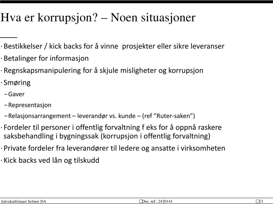 Regnskapsmanipulering for å skjule misligheter og korrupsjon Smøring Gaver Representasjon Relasjonsarrangement leverandør vs.