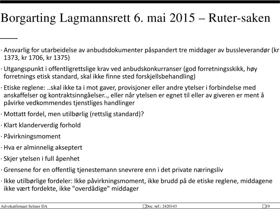 (god forretningsskikk, høy forretnings etisk standard, skal ikke finne sted forskjellsbehandling) Etiske reglene:.