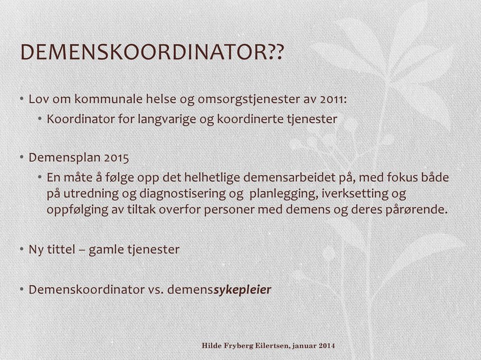 tjenester Demensplan 2015 En måte å følge opp det helhetlige demensarbeidet på, med fokus både på