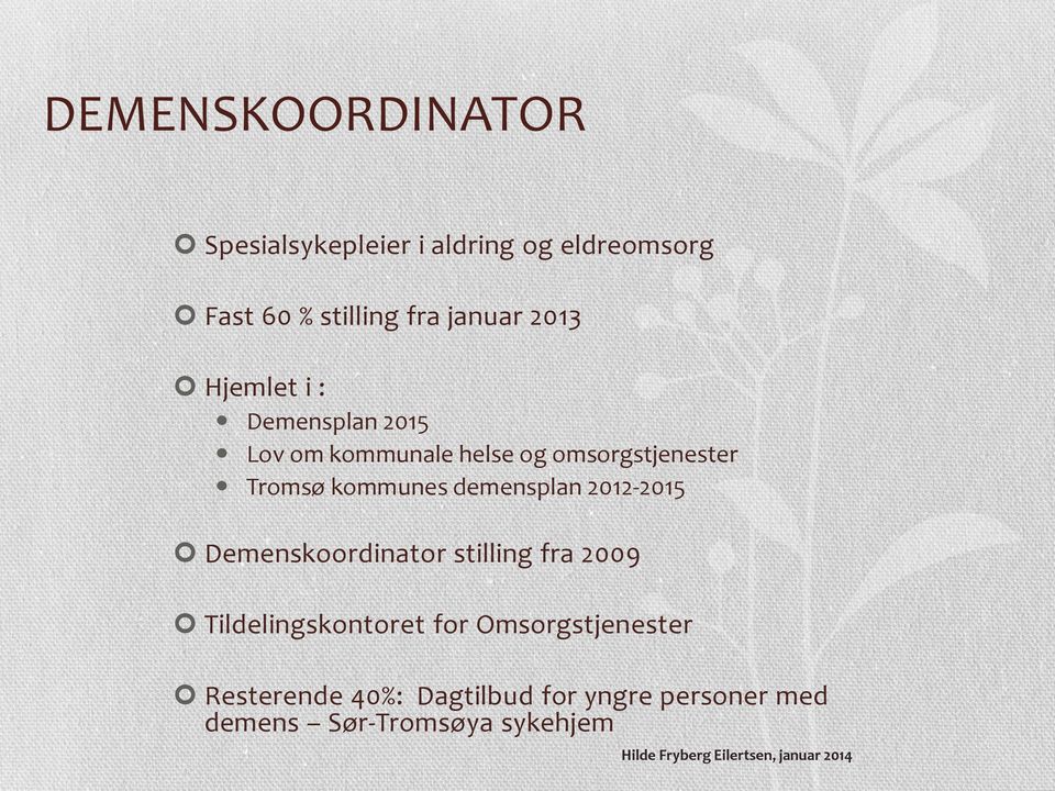 kommunes demensplan 2012-2015 Demenskoordinator stilling fra 2009 Tildelingskontoret for