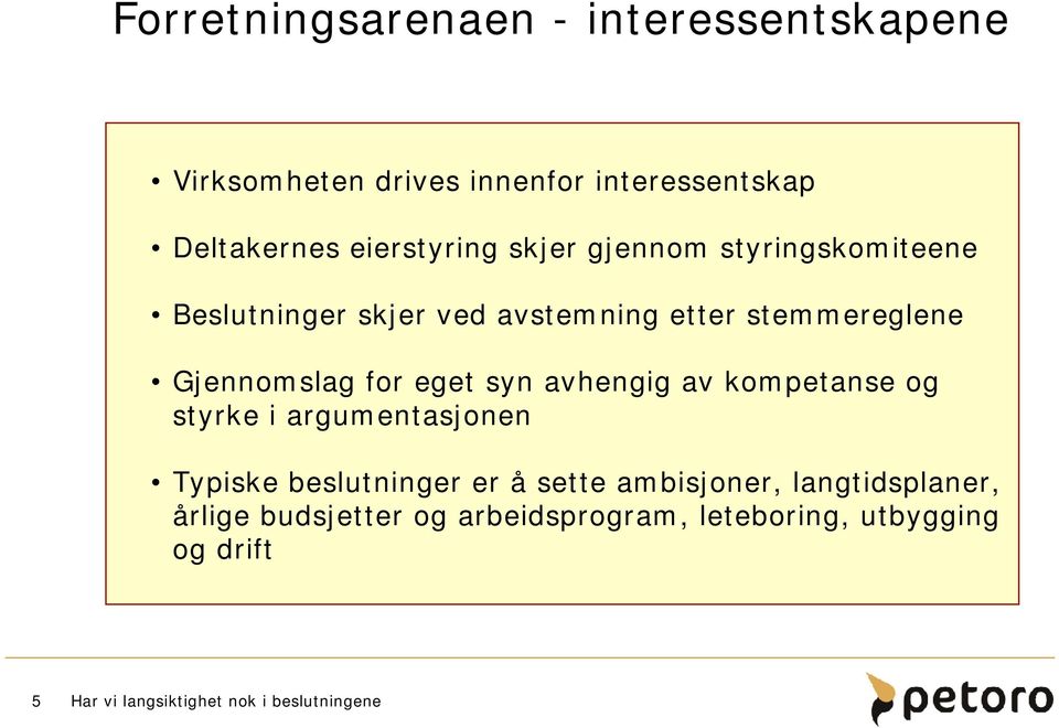 Gjennomslag for eget syn avhengig av kompetanse og styrke i argumentasjonen Typiske beslutninger er