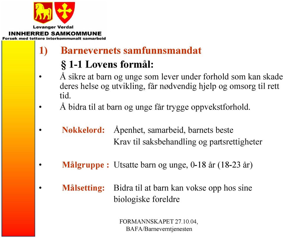 Å bidra til at barn og unge får trygge oppvekstforhold.