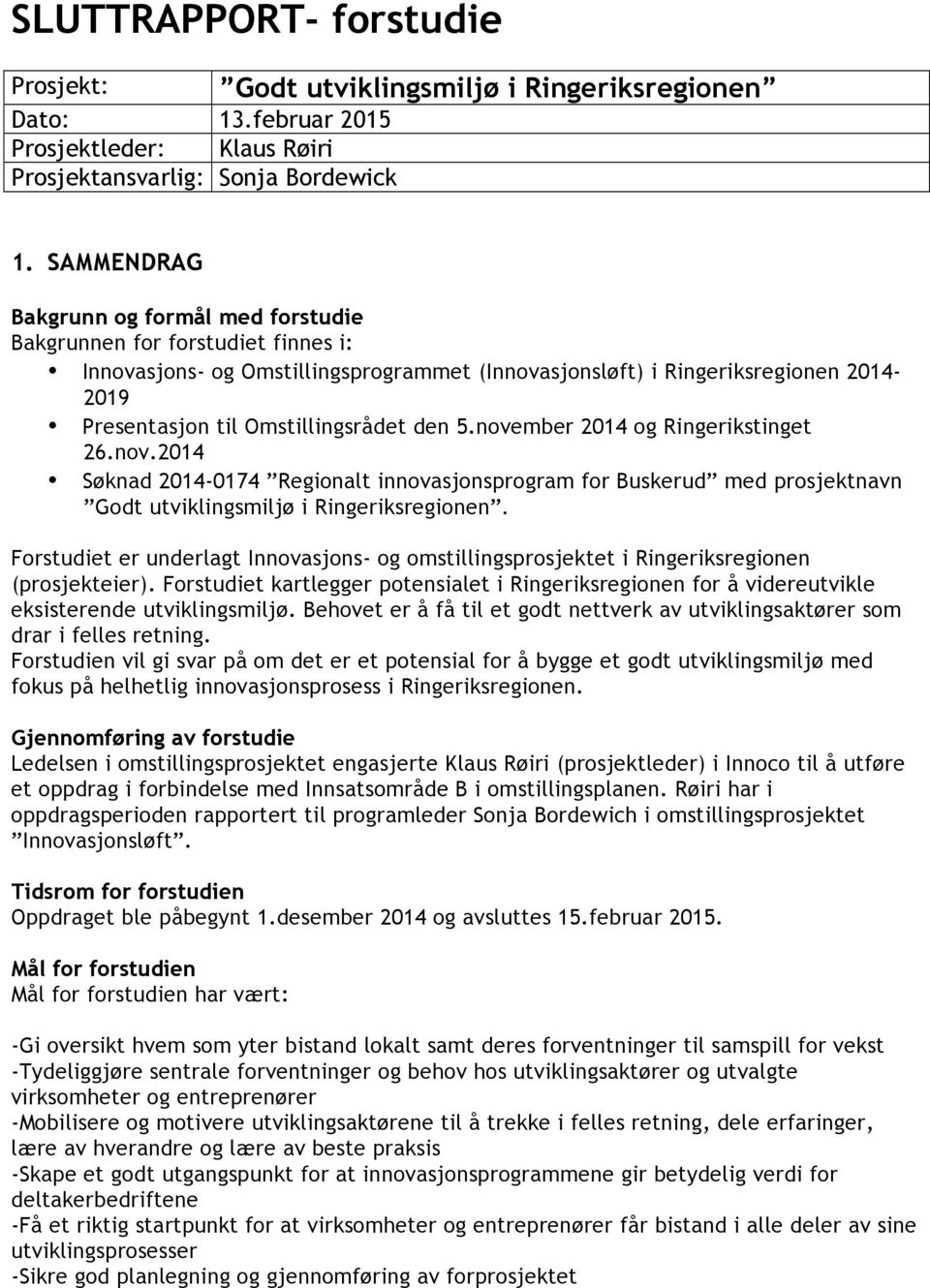 den 5.november 2014 og Ringerikstinget 26.nov.2014 Søknad 2014-0174 Regionalt innovasjonsprogram for Buskerud med prosjektnavn Godt utviklingsmiljø i Ringeriksregionen.