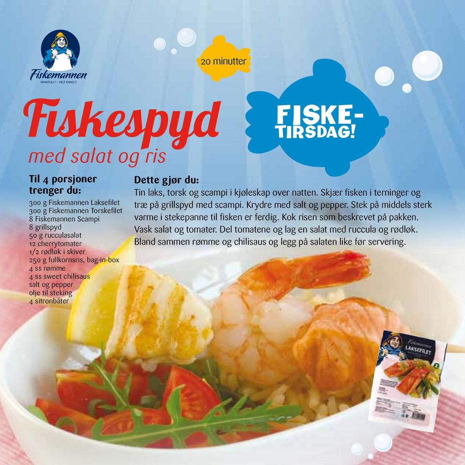 kjøleskap over natten. Skjær fisken i terninger og træ på grillspyd med scampi. Krydre med. Stek på middels sterk varme i stekepanne til fisken er ferdig.