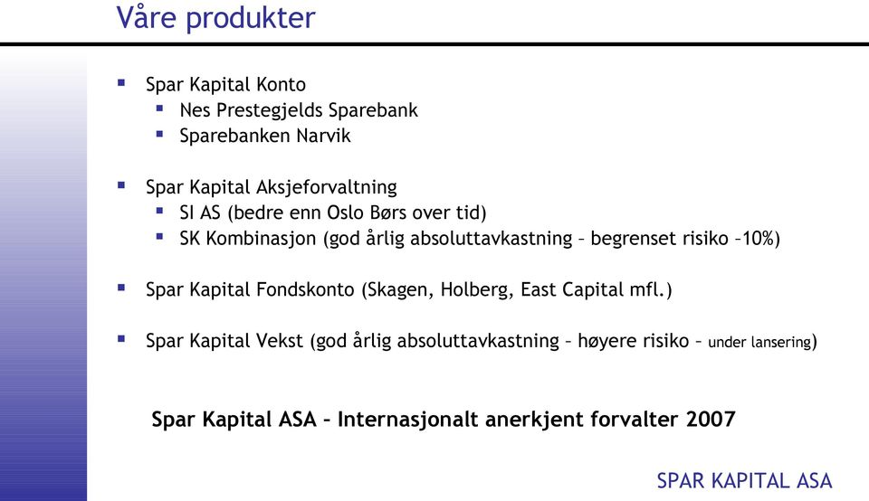 begrenset risiko 10%) Spar Kapital Fondskonto (Skagen, Holberg, East Capital mfl.