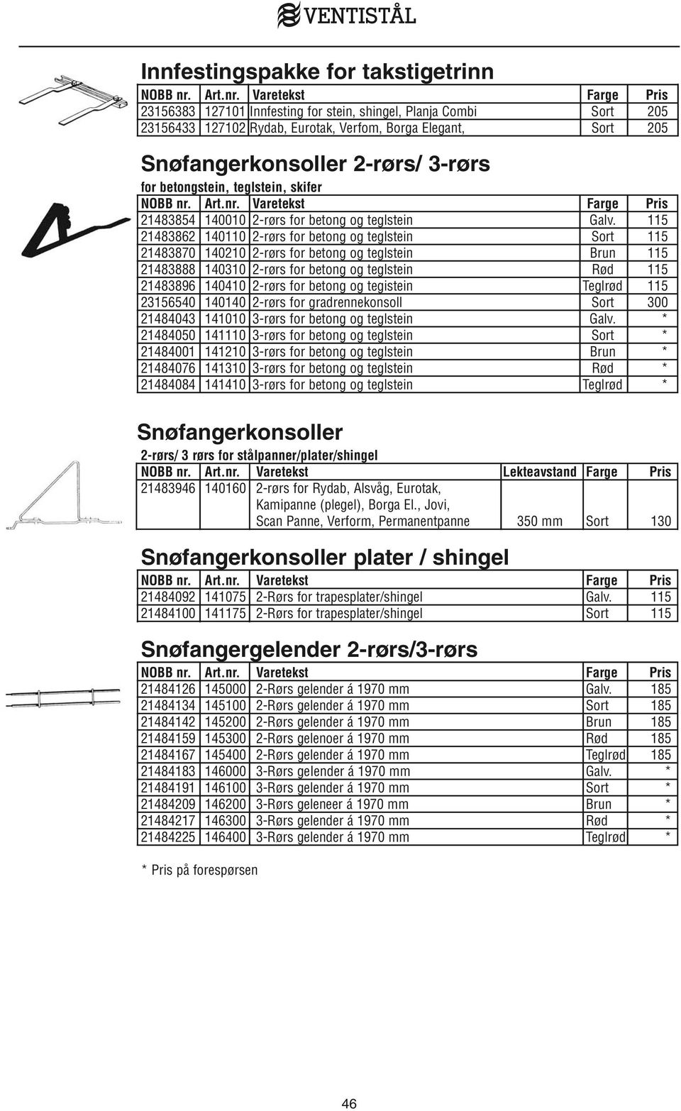 115 21483862 140110 2-rørs for betong og teglstein Sort 115 21483870 140210 2-rørs for betong og teglstein Brun 115 21483888 140310 2-rørs for betong og teglstein Rød 115 21483896 140410 2-rørs for