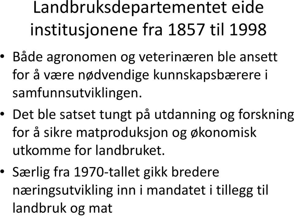 Det ble satset tungt på utdanning og forskning for å sikre matproduksjon og økonomisk