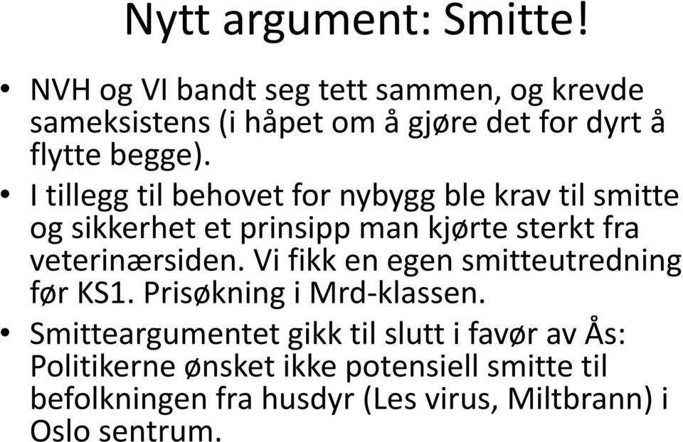 I tillegg til behovet for nybygg ble krav til smitte og sikkerhet et prinsipp man kjørte sterkt fra veterinærsiden.