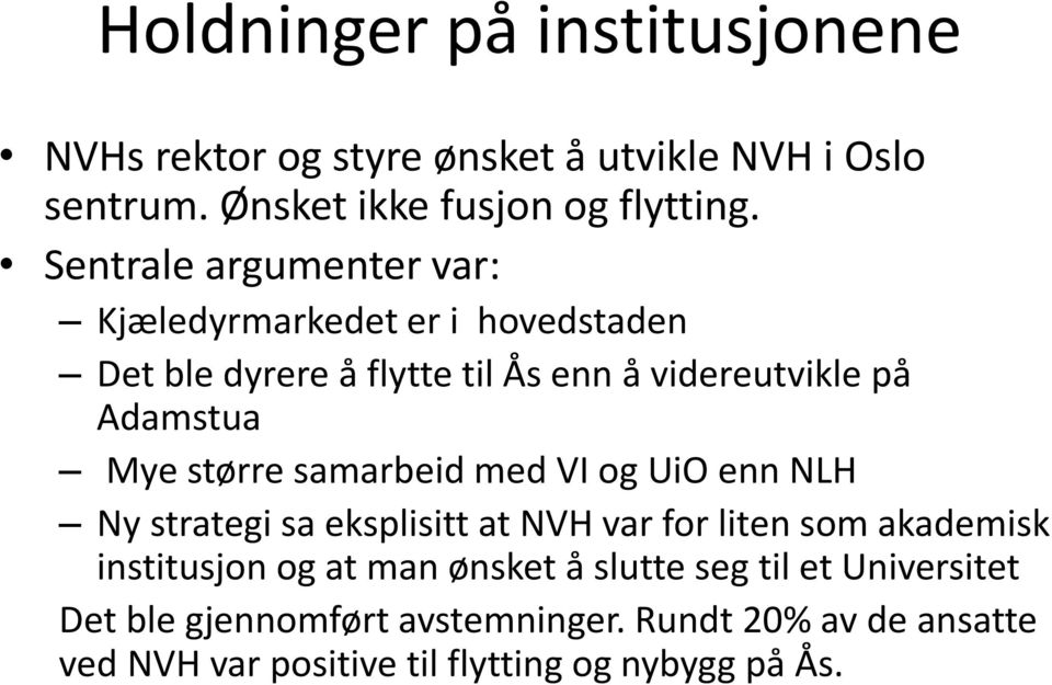 større samarbeid med VI og UiO enn NLH Ny strategi sa eksplisitt at NVH var for liten som akademisk institusjon og at man ønsket