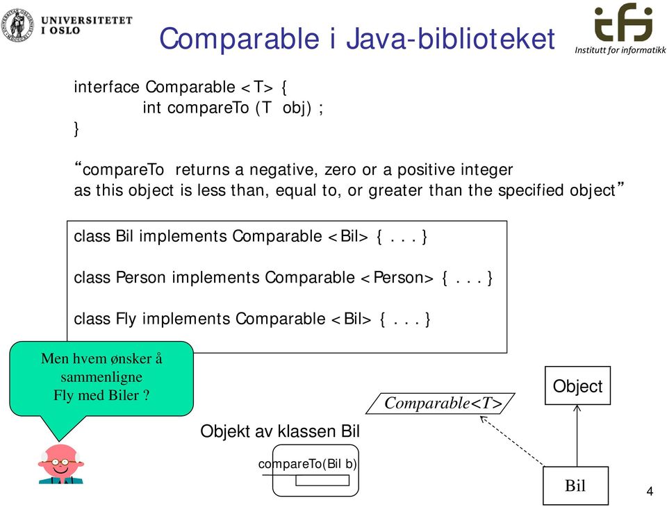 implements Comparable <Bil> {... class Person implements Comparable <Person> {.