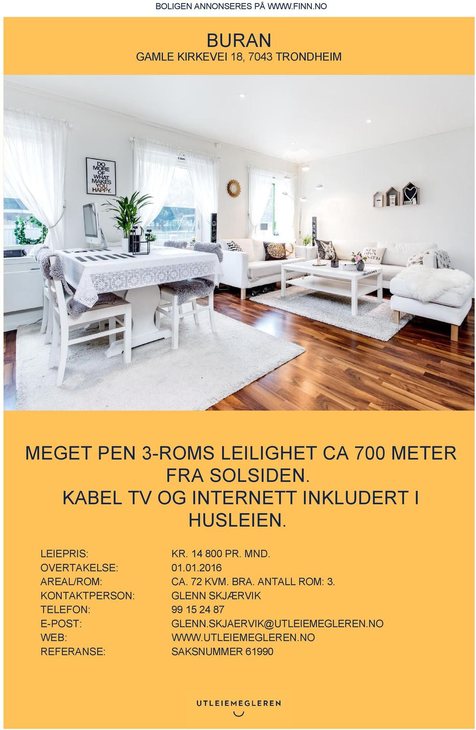 KABEL TV OG INTERNETT INKLUDERT I HUSLEIEN. LEIEPRIS: KR. 14 800 PR. MND. OVERTAKELSE: 01.