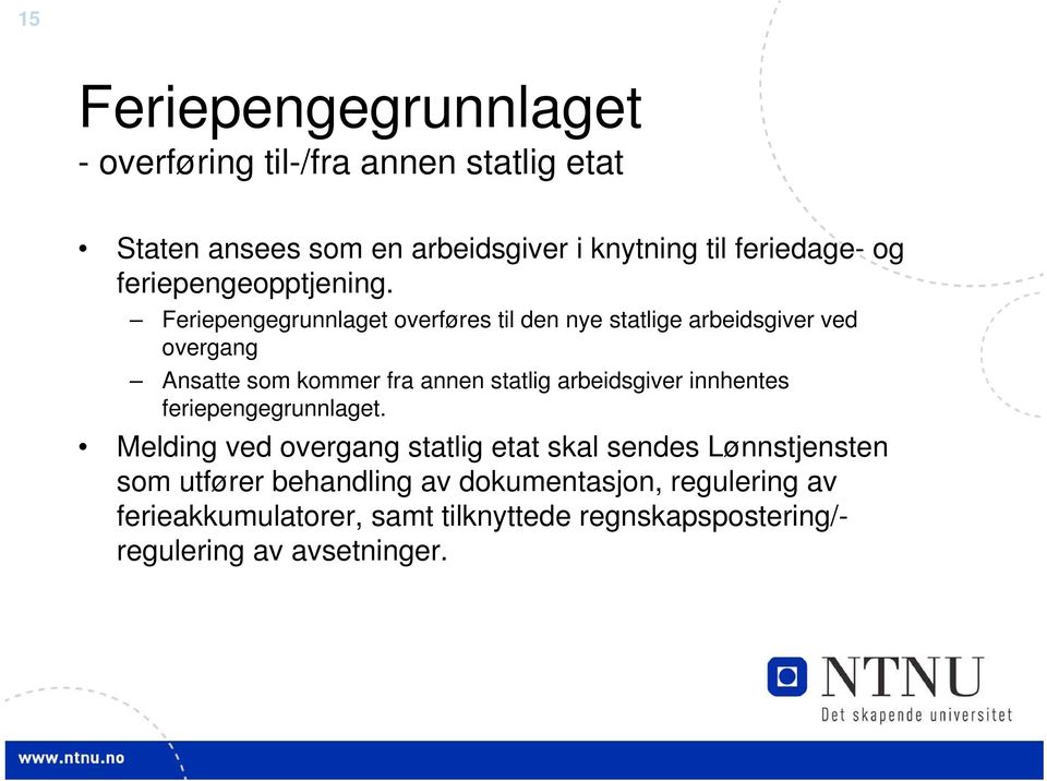 Feriepengegrunnlaget overføres til den nye statlige arbeidsgiver ved overgang Ansatte som kommer fra annen statlig arbeidsgiver