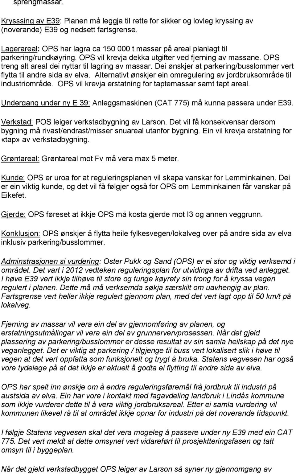 Dei ønskjer at parkering/busslommer vert flytta til andre sida av elva. Alternativt ønskjer ein omregulering av jordbruksområde til industriområde.