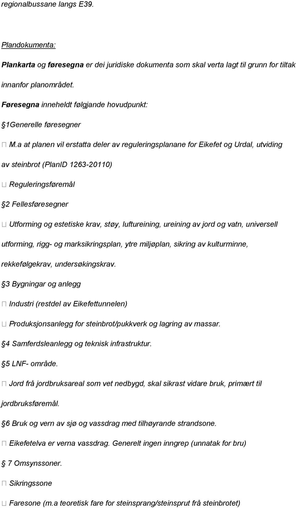 a at planen vil erstatta deler av reguleringsplanane for Eikefet og Urdal, utviding av steinbrot (PlanID 1263-20110) Reguleringsføremål 2 Fellesføresegner Utforming og estetiske krav, støy,