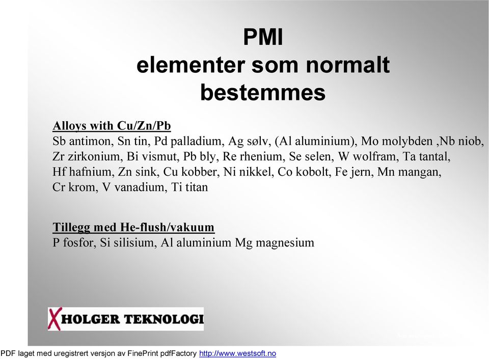 W wolfram, Ta tantal, Hf hafnium, Zn sink, Cu kobber, Ni nikkel, Co kobolt, Fe jern, Mn mangan, Cr