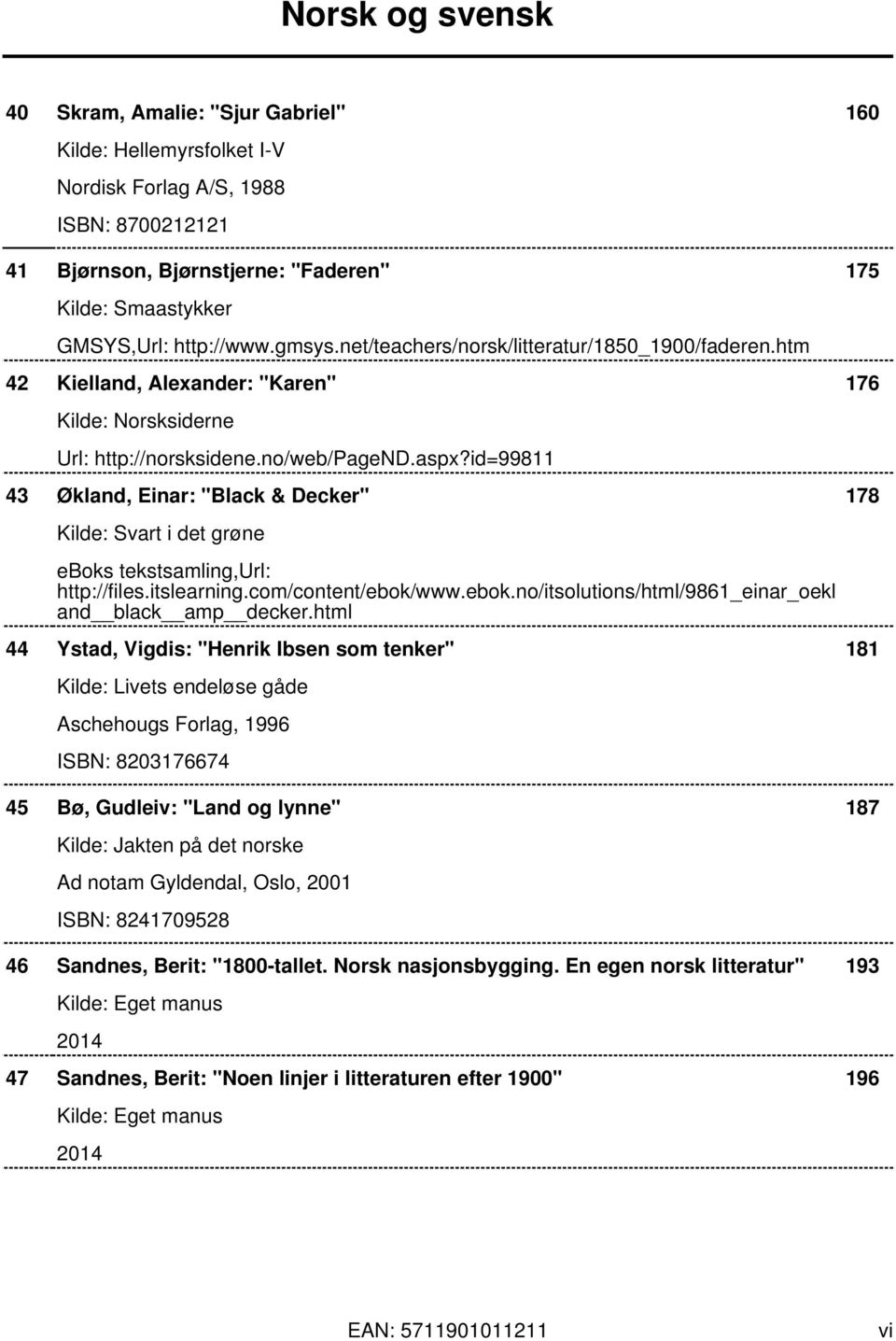 id=99811 43 Økland, Einar: "Black & Decker" 178 Kilde: Svart i det grøne eboks tekstsamling,url: http://files.itslearning.com/content/ebok/www.ebok.no/itsolutions/html/9861_einar_oekl and black amp decker.