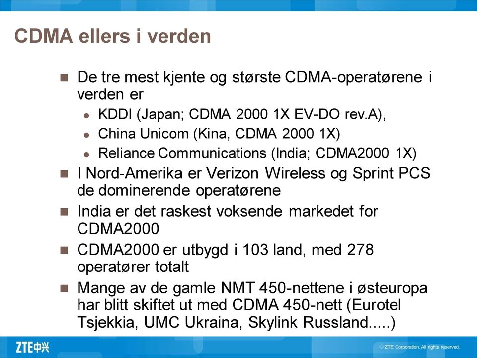 PCS de dominerende operatørene India er det raskest voksende markedet for CDMA2000 CDMA2000 er utbygd i 103 land, med 278