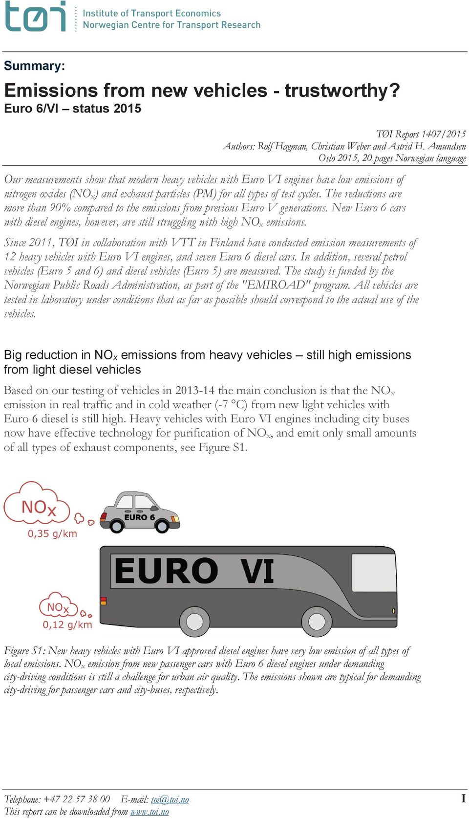 types of test cycles. The reductions are more than 90% compared to the emissions from previous Euro V generations.