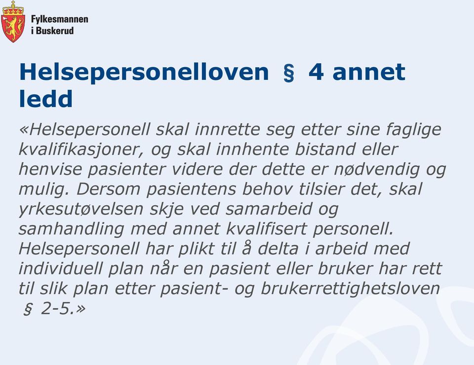 Dersom pasientens behov tilsier det, skal yrkesutøvelsen skje ved samarbeid og samhandling med annet kvalifisert