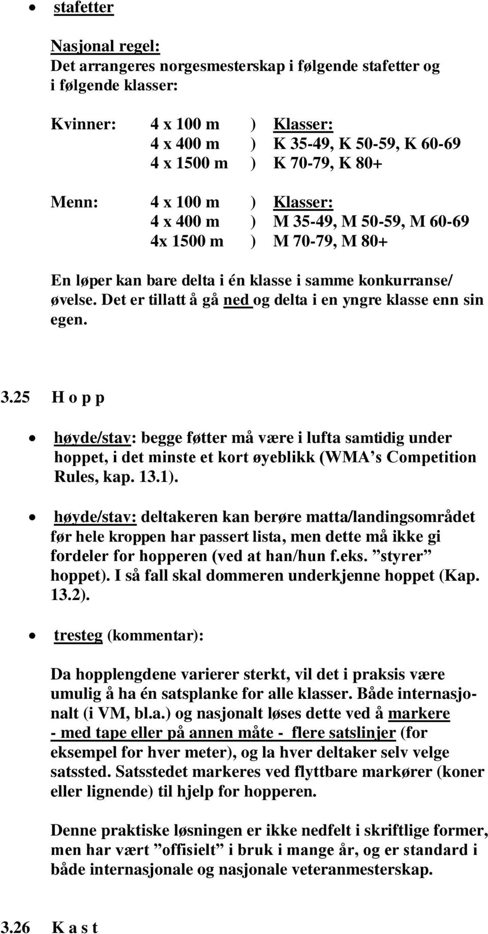 Det er tillatt å gå ned og delta i en yngre klasse enn sin egen. 3.