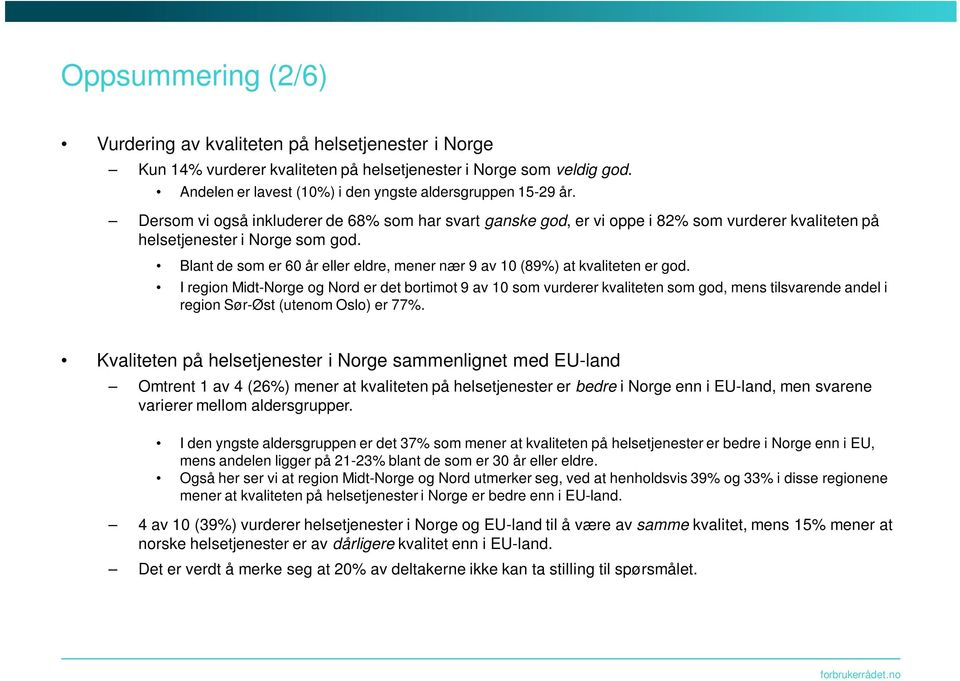 Blant de som er 60 år eller eldre, mener nær 9 av 10 (89%) at kvaliteten er god.